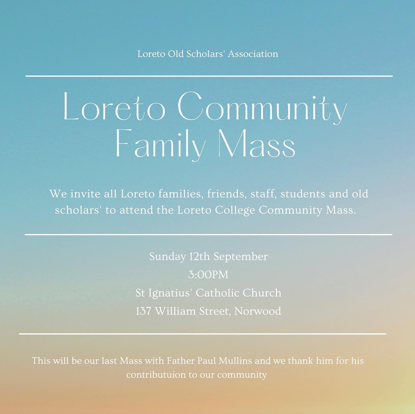 We invite all Loreto families, friends, staff, students and Old Scholars&rsquo; to attend the Loreto Community Family Mass - This Sunday at St Ignatius Church Norwood, 3pm - A chance to thank Father Paul Mullins for his contribution to our community