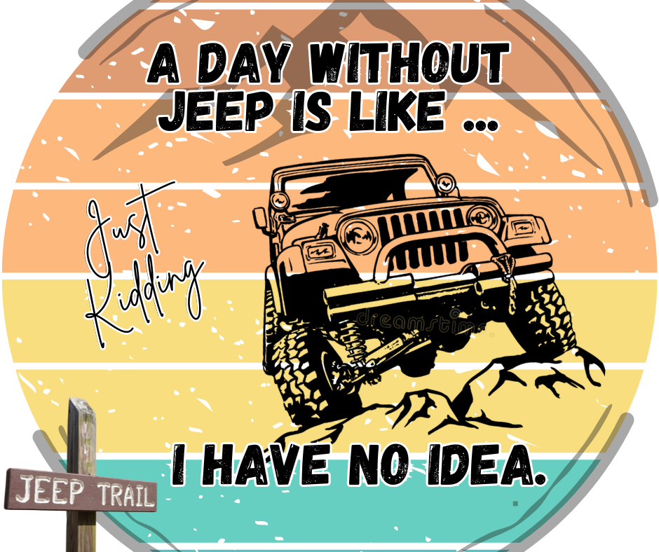 A Day Without Jeep is like ....png
