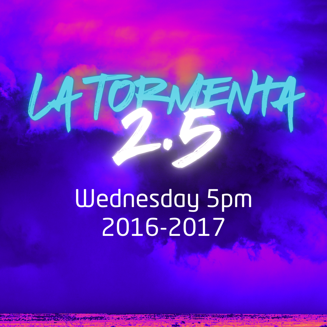 La Tormenta 2.5 - Wednesday 5pm (2016-2017)