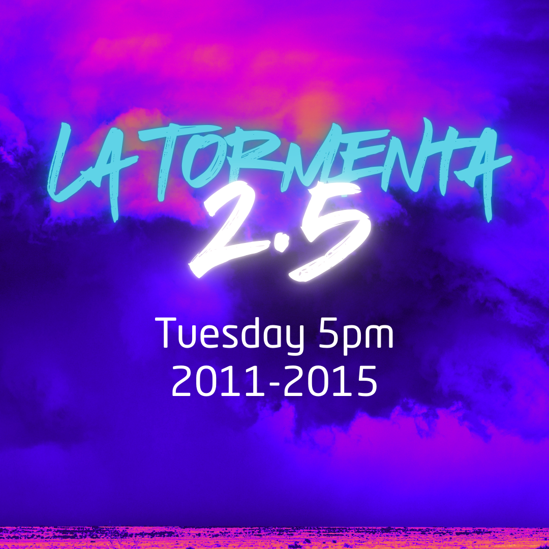 La Tormenta 2.5 - Tuesday 5pm (2011-2015)