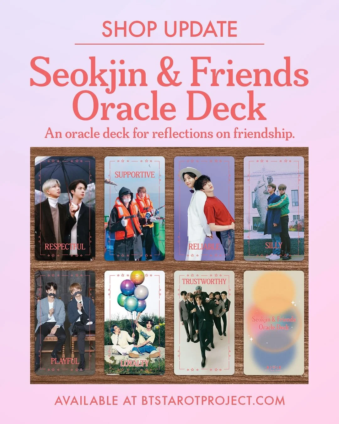 ⭐️ SEOKJIN &amp; FRIENDS ORACLE DECK ⭐️

We&rsquo;re proud to present the Seokjin &amp; Friends Oracle Deck, an oracle deck for reflections on friendship! We premiered these at the Run ARMY cupsleeve events and we have a few left in stock! Visit btst