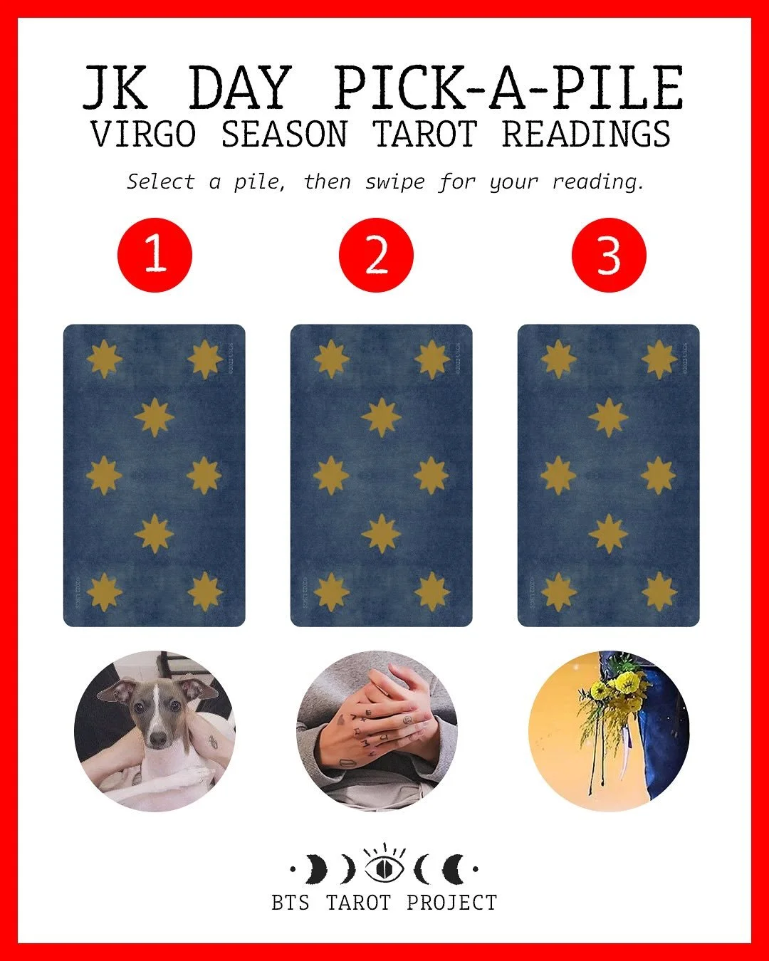 Happy JK Day! 🐰💜

To celebrate our Golden Maknae, we&rsquo;ve prepared Virgo Season Pick-A-Pile tarotscopes for ARMY! Claim your pile below then swipe to get your reading. Wishing everyone a peaceful and productive Virgo season, especially Mr. Jeon