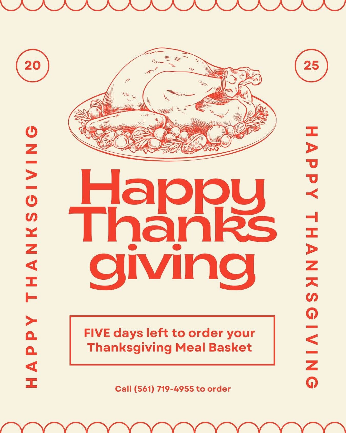 Don't stress about Thanksgiving dinner! You've got just 5 days left to order your Meal Baskets. Call (561) 719-4955 to get everything you need for a delicious meal!