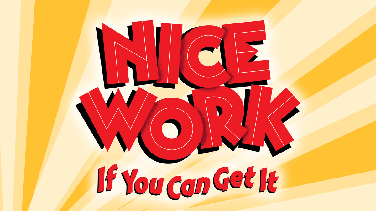 Graphic with bold red and black text that says "Nice Work" and smaller red text below that says "If You Can Get It" on a yellow background with rays.