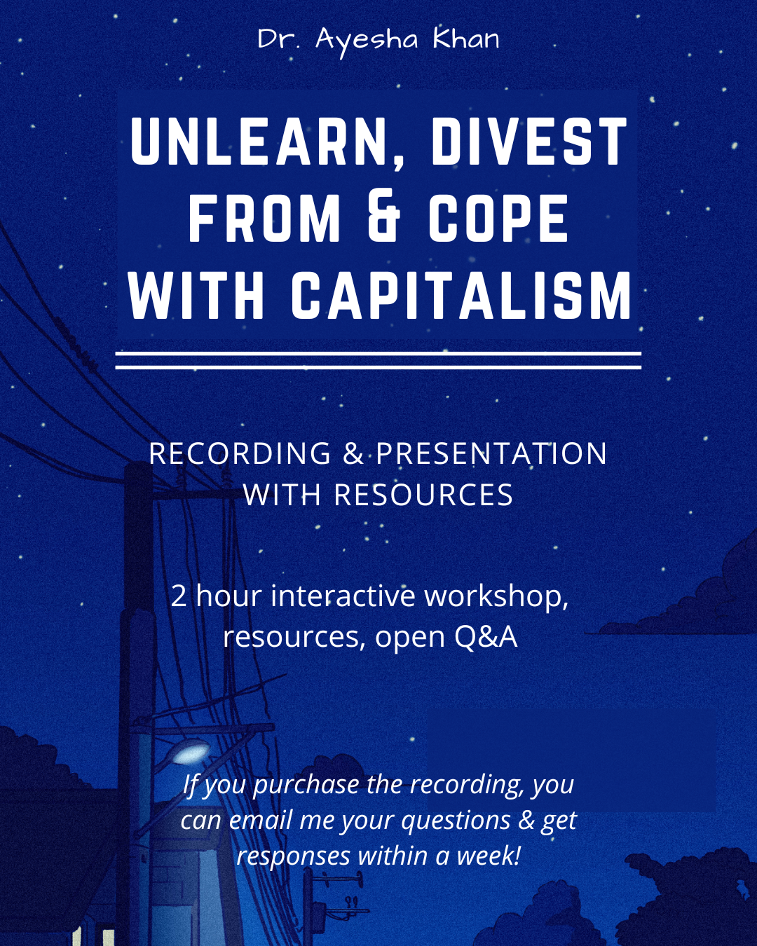 Unlearn, Divest From & Cope With Capitalism (Recording & Presentation) —  Dr. Ayesha Khan