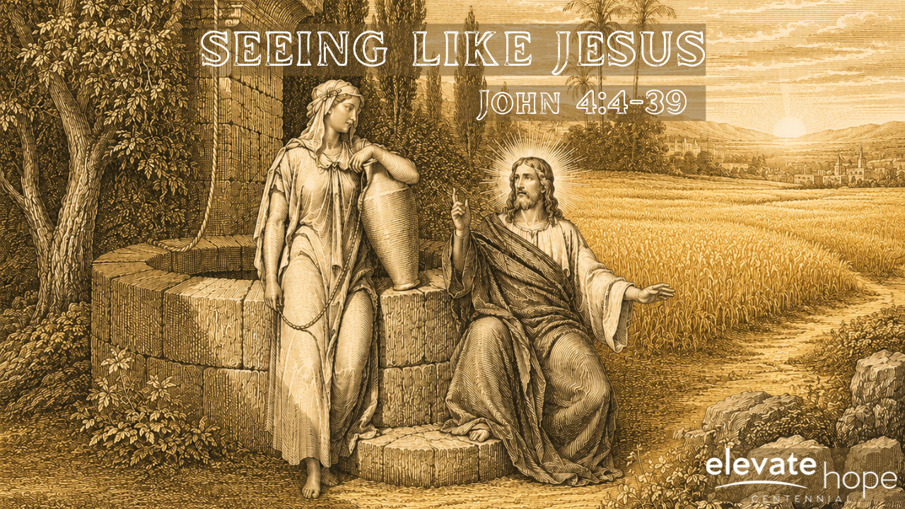 Seeing Like Jesus - John 4:4-39