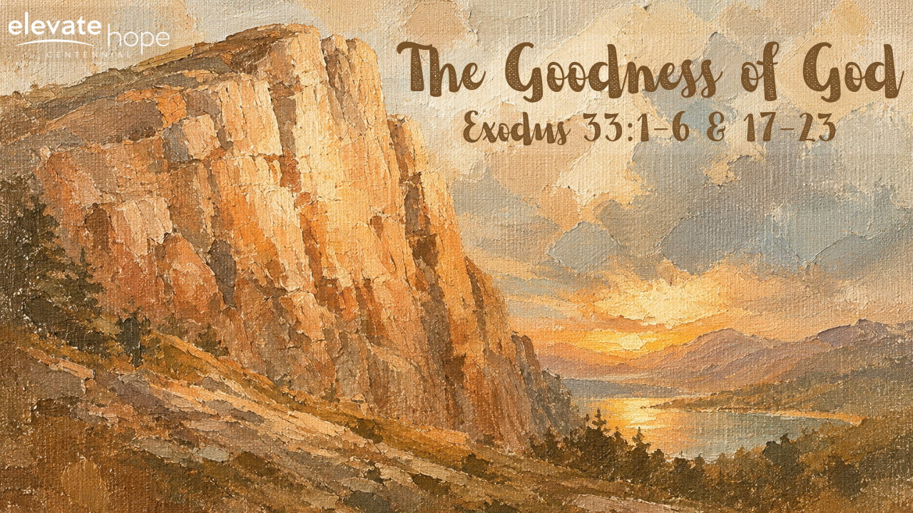 The Goodness of God - Exodus 33:1-6 &amp; 17-23