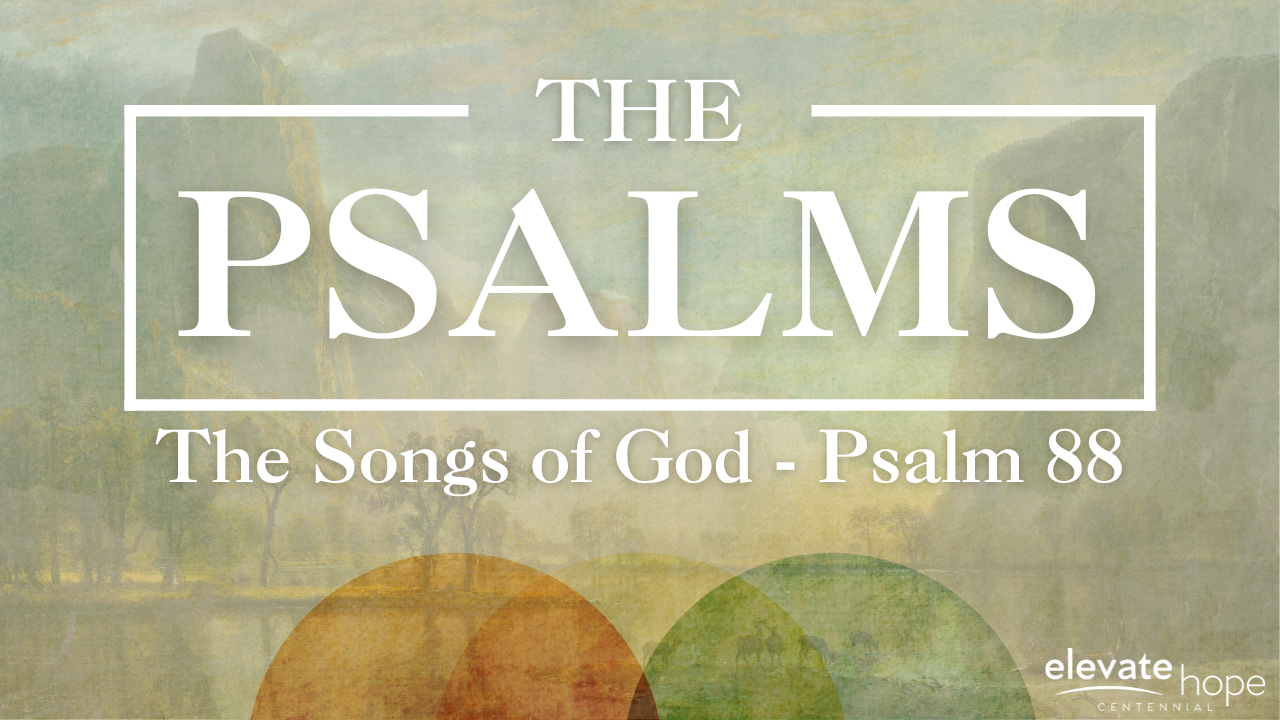 The Psalms: The Songs of God - Psalm 88