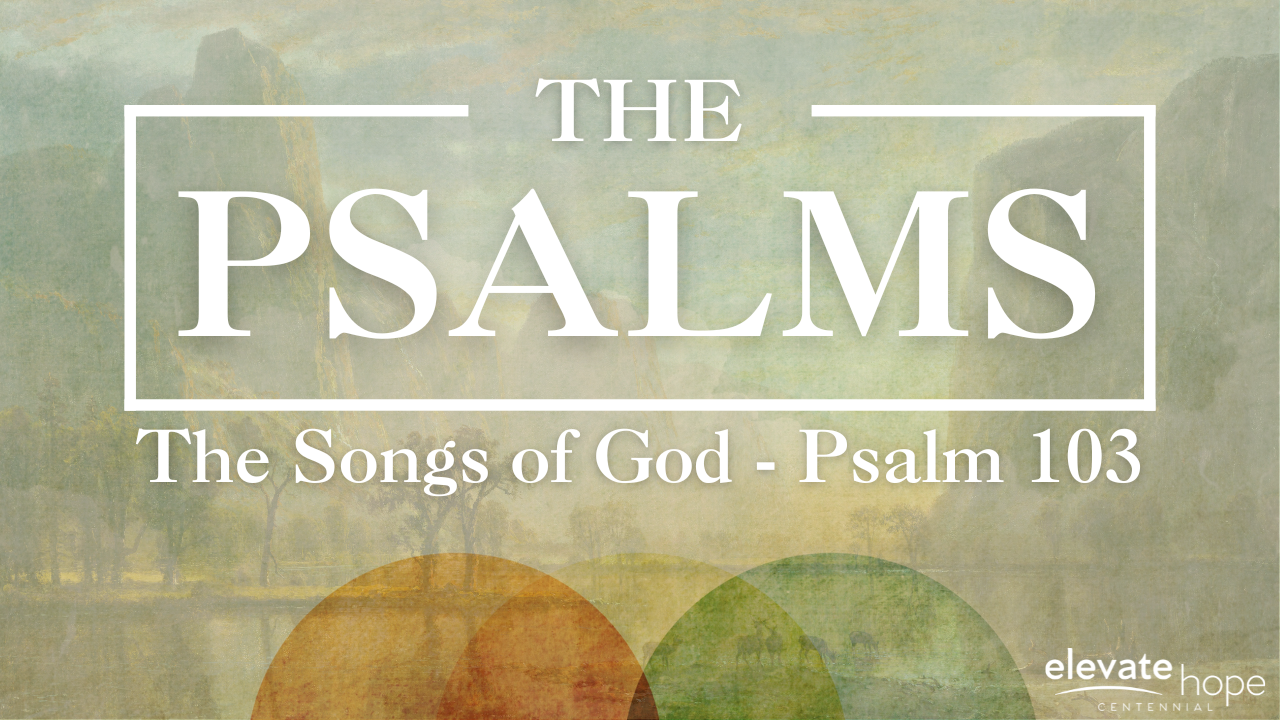 The Psalms: The Songs of God - Psalm 103