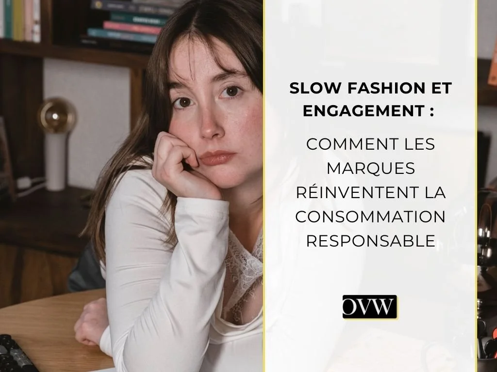 Slow fashion et engagement : Comment les marques réinventent la consommation responsable
