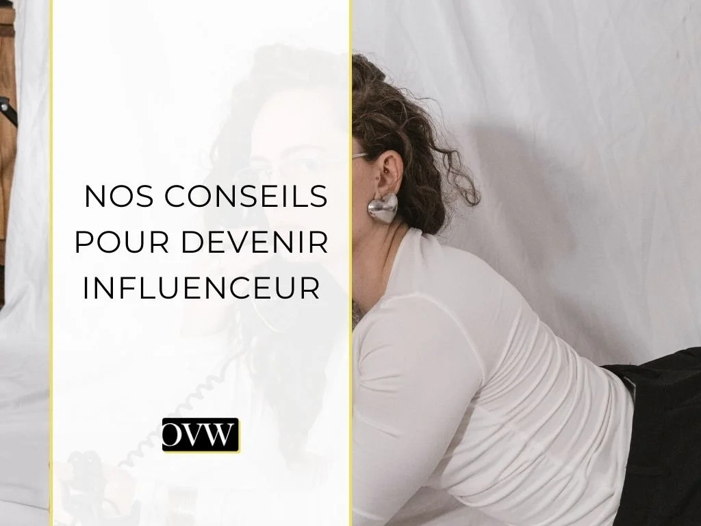 Nos conseils pour devenir influenceur