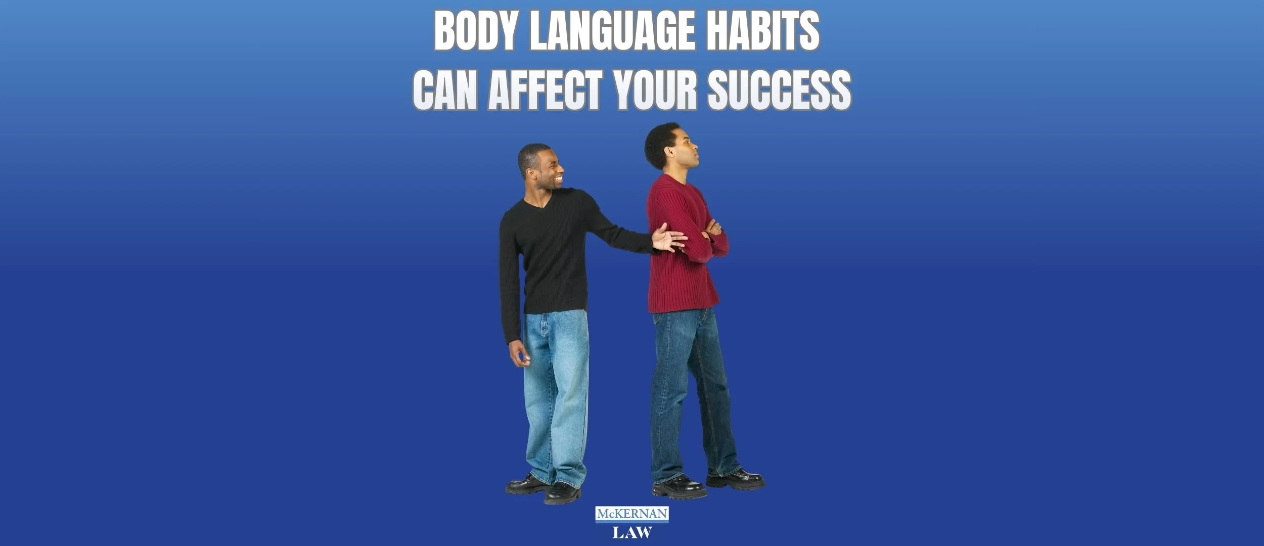 4 Body Languages that Hurt your Successes (and 2 that Help)