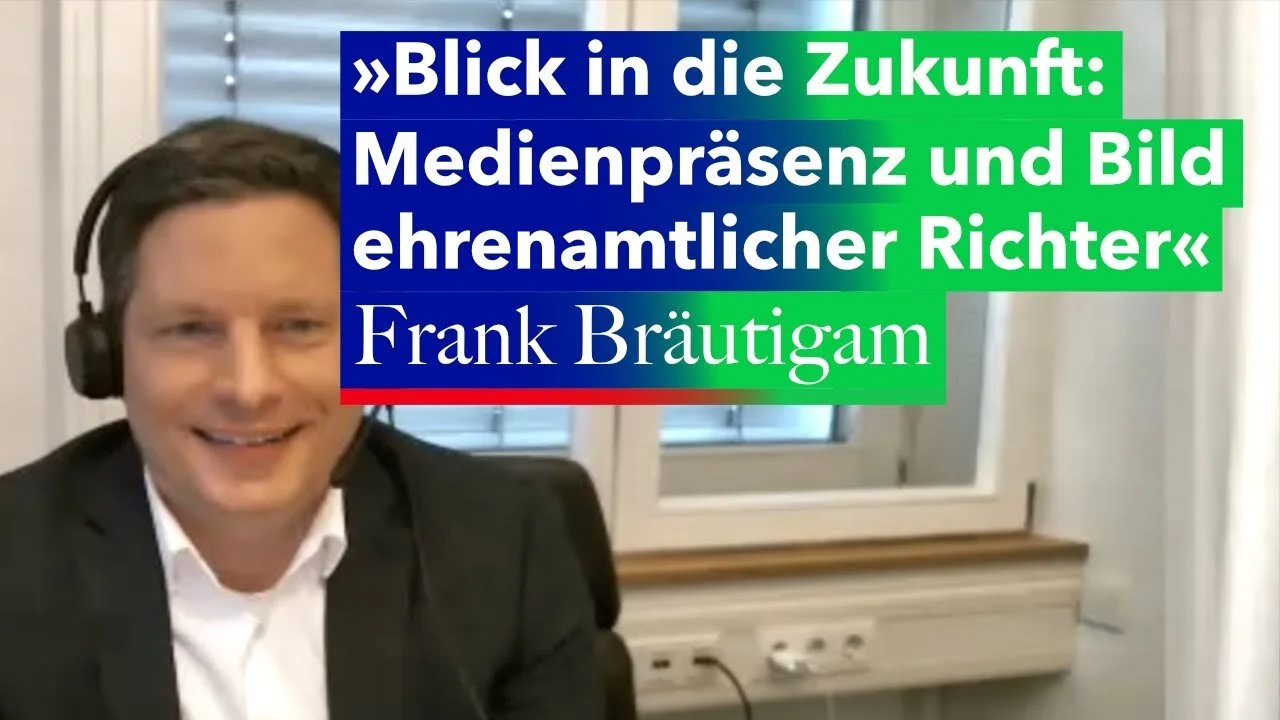 Blick in die Zukunft: Medienpräsenz und Bild ehrenamtlicher Richter – Dr. Frank Bräutigam (ARD)