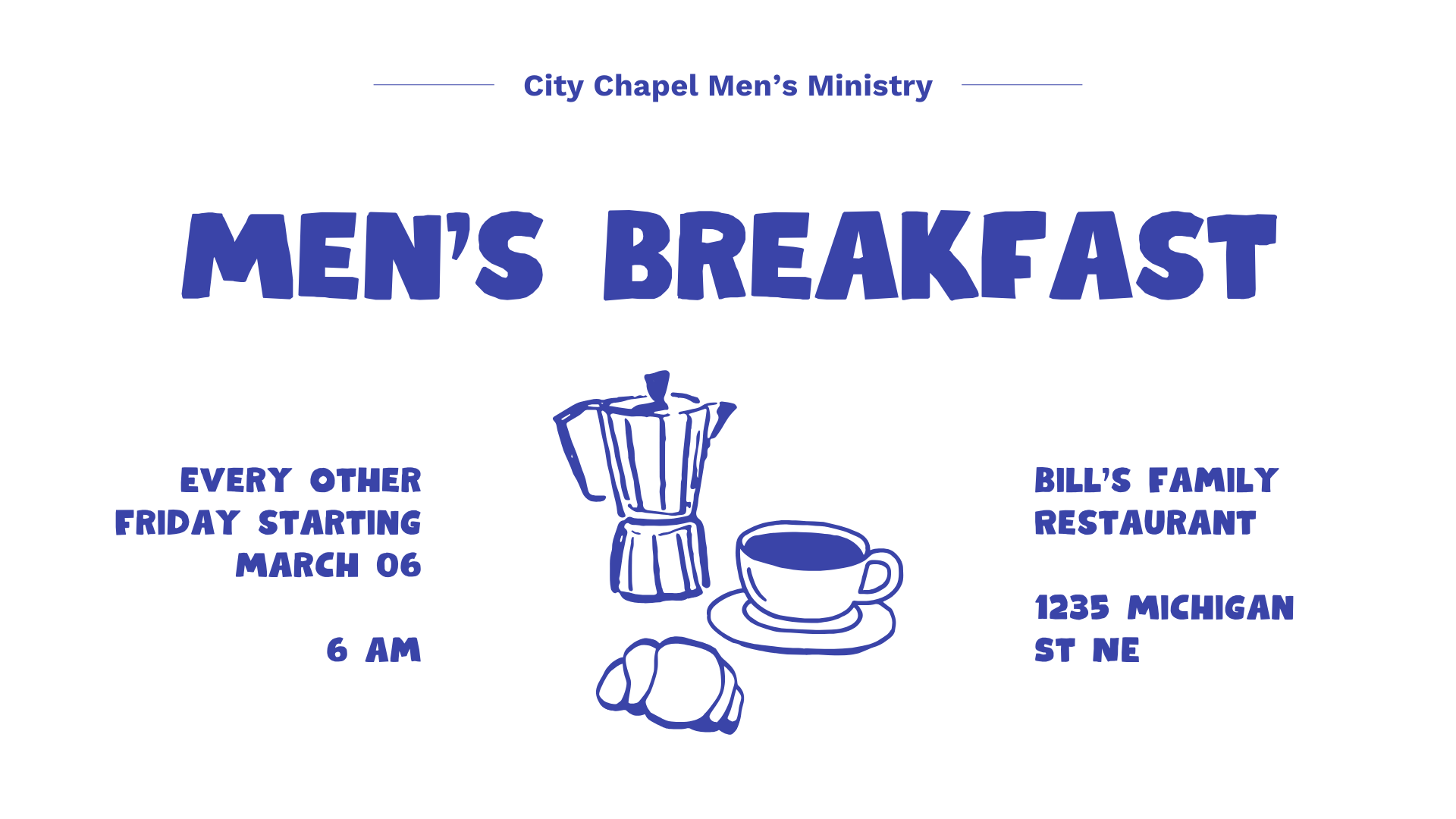 City Chapel Men's Ministry. Men's Breakfast. Every other Friday morning starting March 6 at 6am. At Bill's Family Restaurant. 1235 Michigan St NE