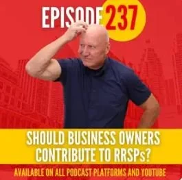 Ep.237: Business Owners: This RRSP Mistake Could Costs You Millions