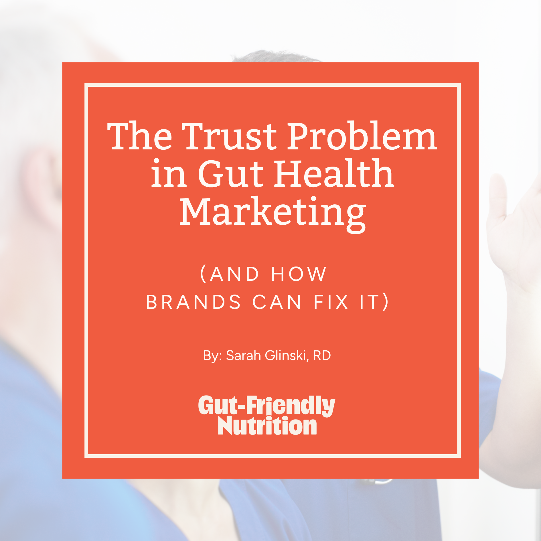The Trust Problem in Gut Health Marketing (And How Brands Can Fix It)