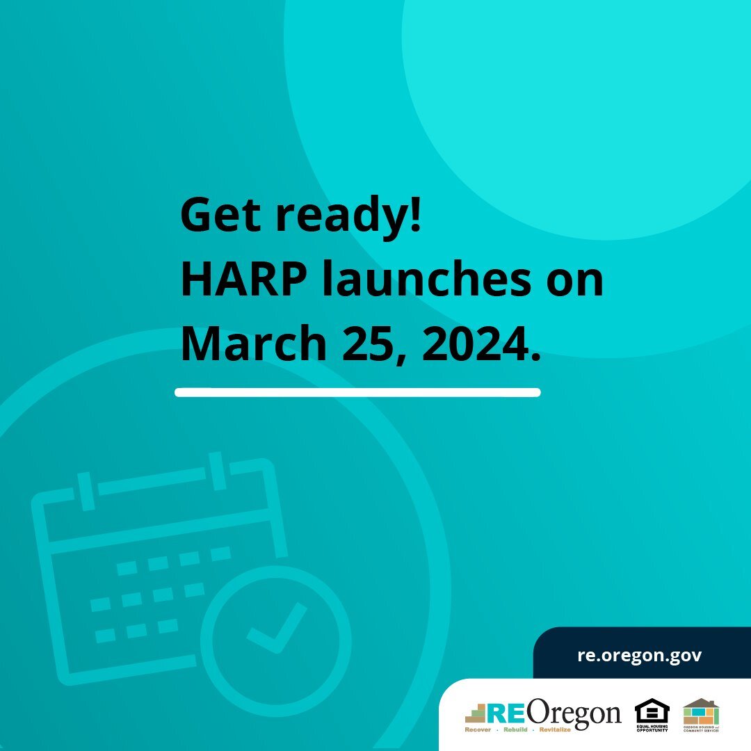 Mark your calendar! ReOregon&rsquo;s Homeowner Assistance and Reconstruction Program (HARP) launches on March 25, 2024.
 
Help is available! Visit re.oregon.gov for more information.