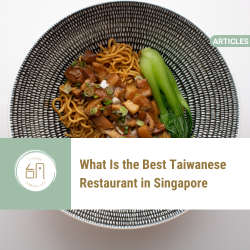 What Is the Best Taiwanese Restaurant in Singapore