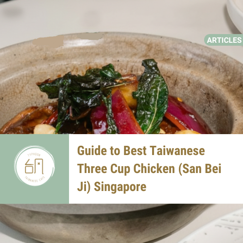 Guide to Best Taiwanese Three Cup Chicken (San Bei Ji) Singapore