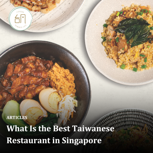 What Is the Best Taiwanese Restaurant in Singapore