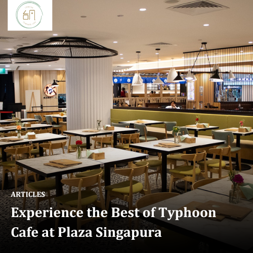 Experience the Best of Typhoon Cafe at Plaza Singapura