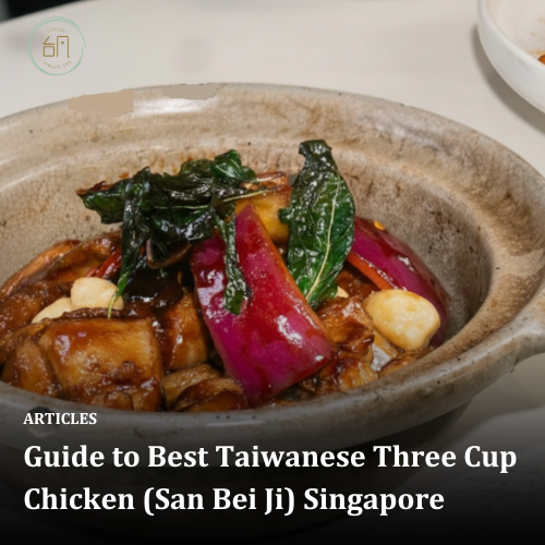 Guide to Best Taiwanese Three Cup Chicken (San Bei Ji) Singapore
