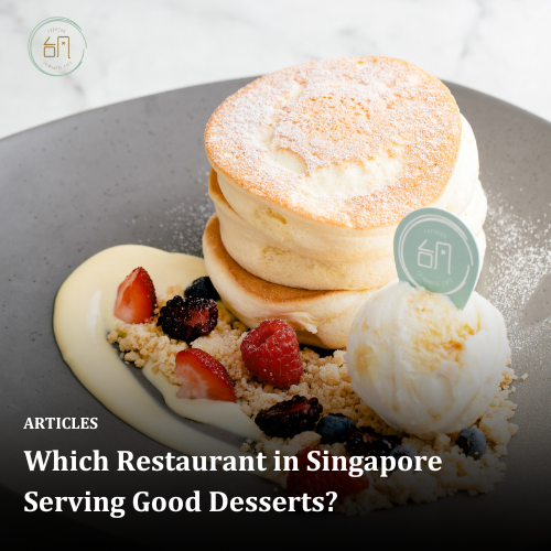 Which Restaurant in Singapore Serving Good Desserts?