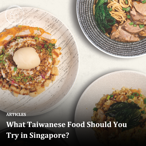 What Taiwanese Food Should You Try in Singapore?