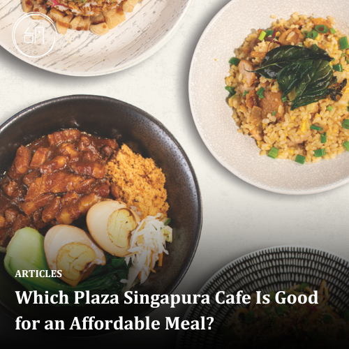 Which Plaza Singapura Cafe Is Good for an Affordable Meal?