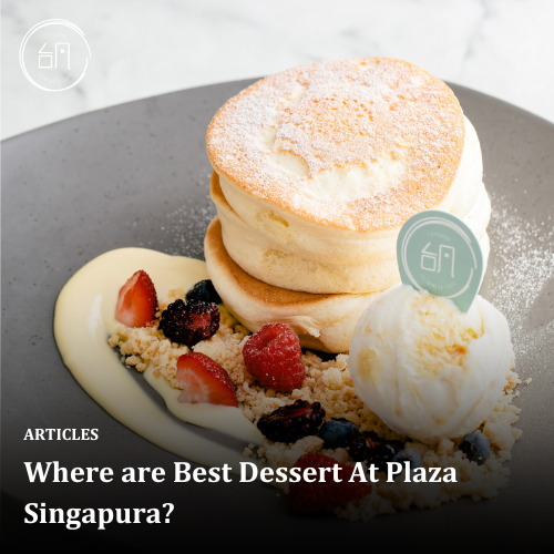 Where are Best Dessert At Plaza Singapura?