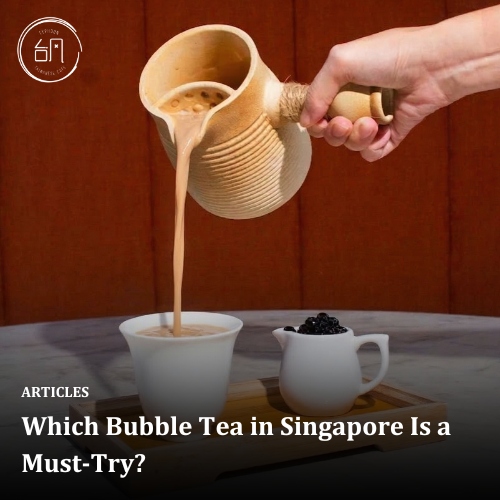 Which Bubble Tea in Singapore Is a Must-Try?