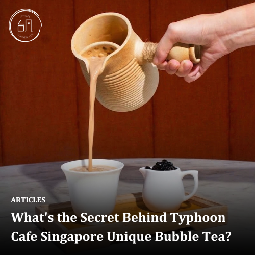 What's the Secret Behind Typhoon Cafe Singapore Unique Bubble Tea?
