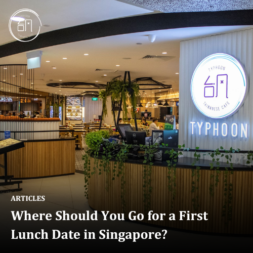 Where Should You Go for a First Lunch Date in Singapore?