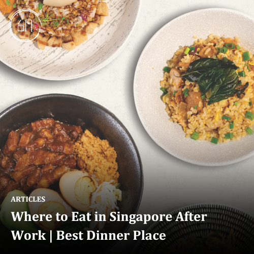 Where to Eat in Singapore After Work | Best Dinner Place
