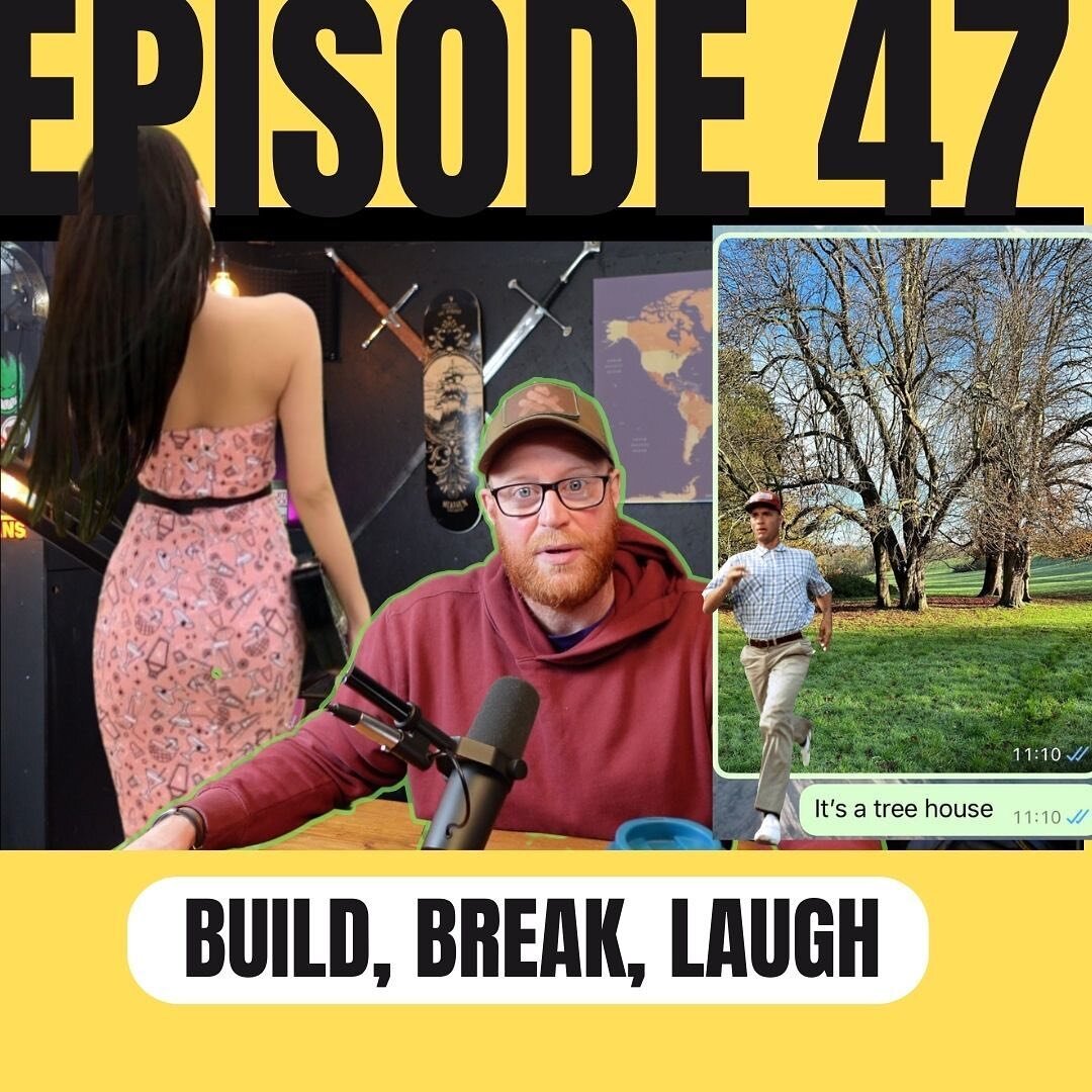 Episode 47: Build, Break, laugh.  Now up, enjoy