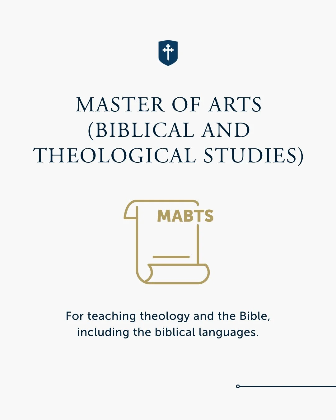 The Master of Arts (Biblical and Theological Studies) (MABTS) Program:
ㅤ
The MABTS is a robust degree program built around biblical languagues, biblical studies, and theology.
ㅤ
This 66-credit-hour program offers concentrations in Greek and Hebrew or