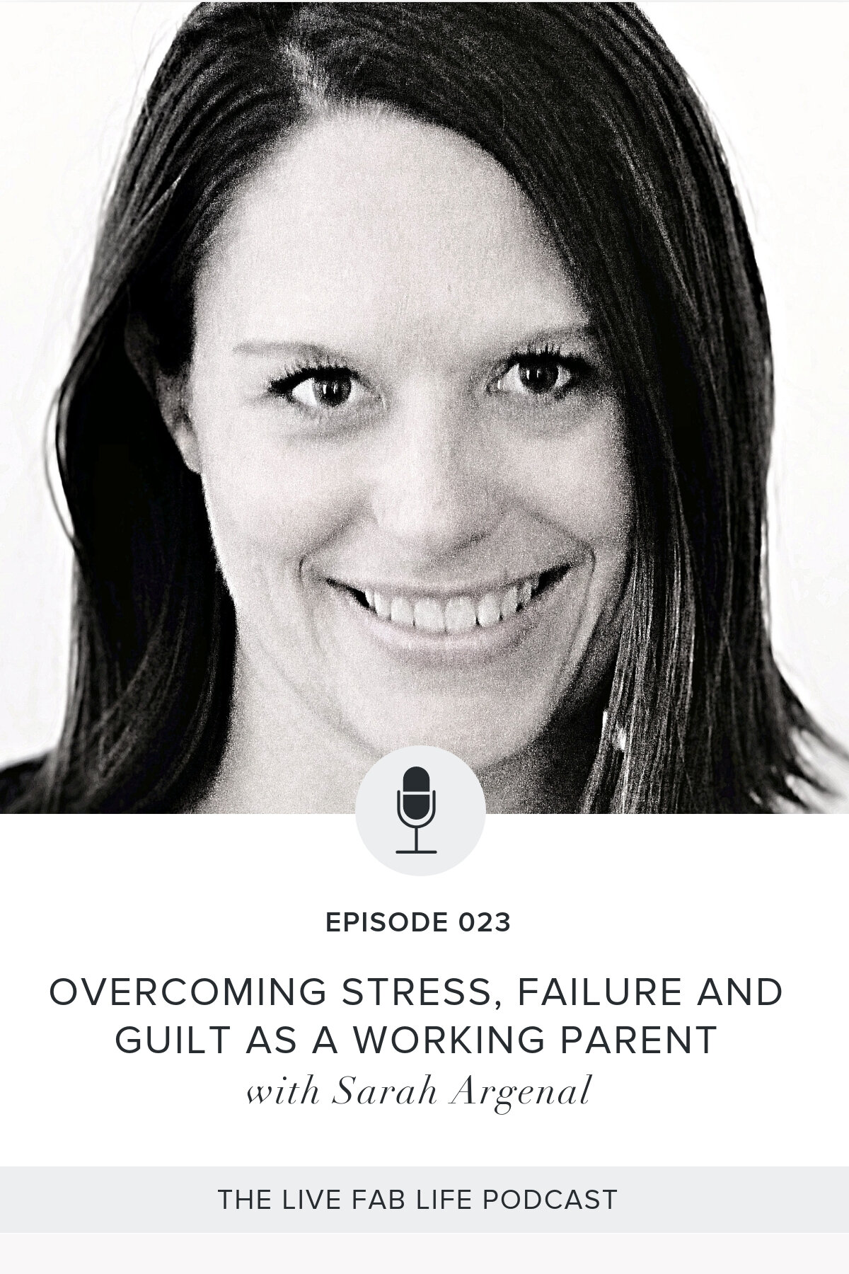 Episode 023: Overcoming Stress, Failure and Guilt As A Working Parent with Sarah Argenal
