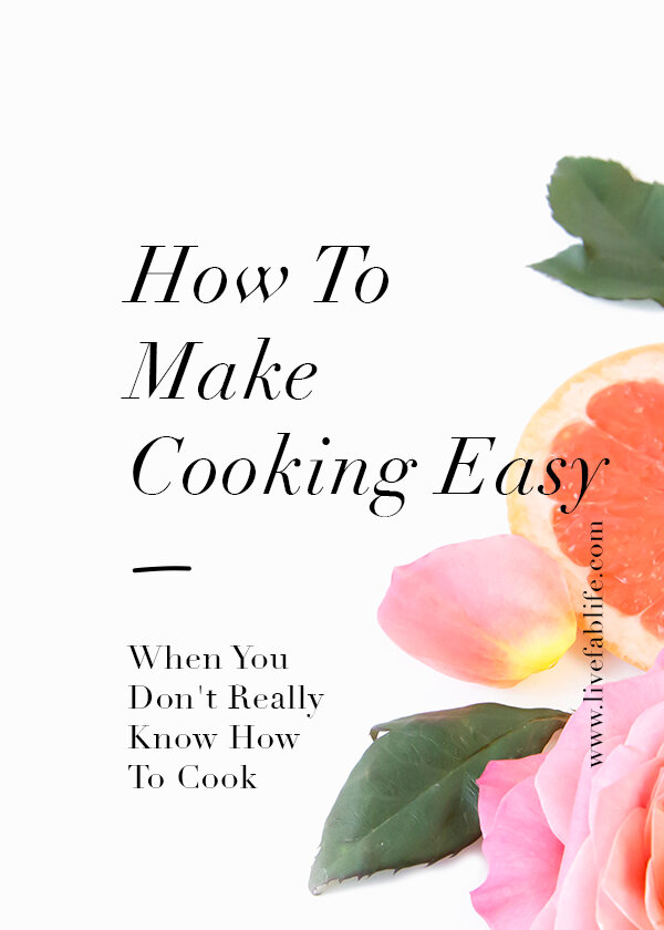 How to Make Cooking Easy When You Don't Really Know How to Cook