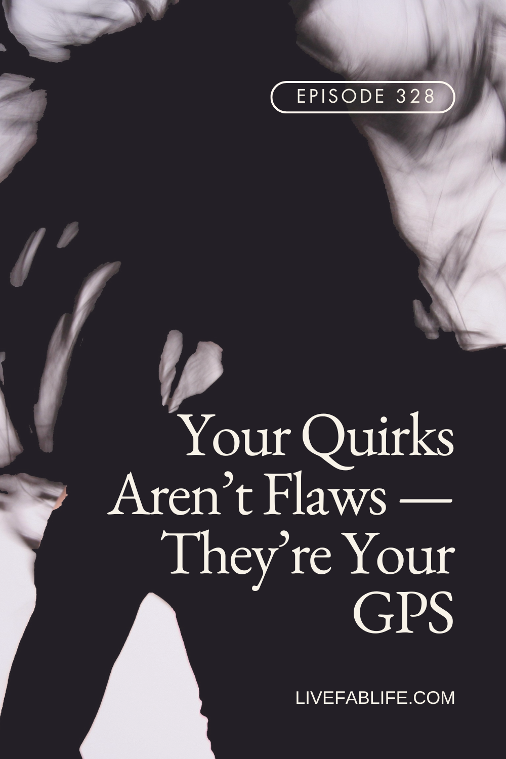 Episode 328: Your Quirks Aren’t Flaws — They’re Your GPS