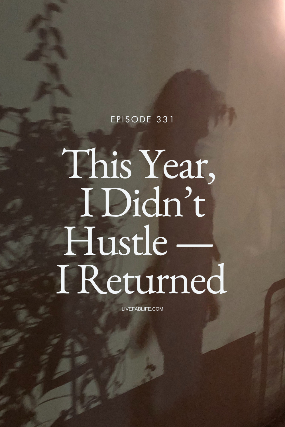 Episode 331: This Year, I Didn’t Hustle — I Returned 