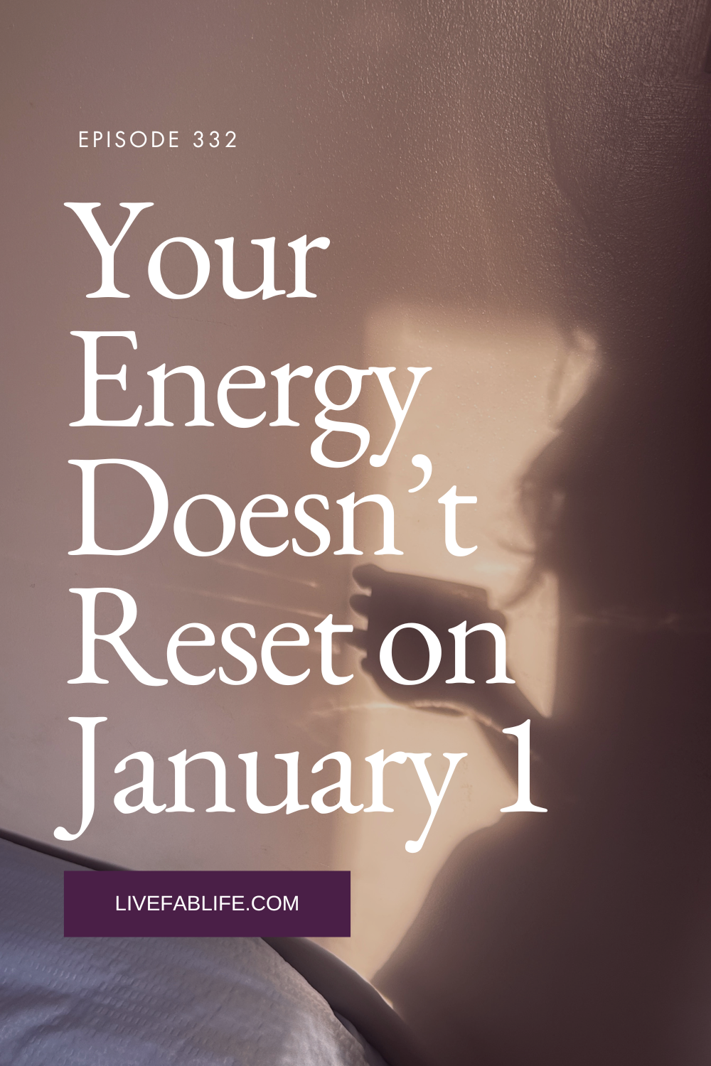 Episode 332: Your Energy Doesn’t Reset on January 1
