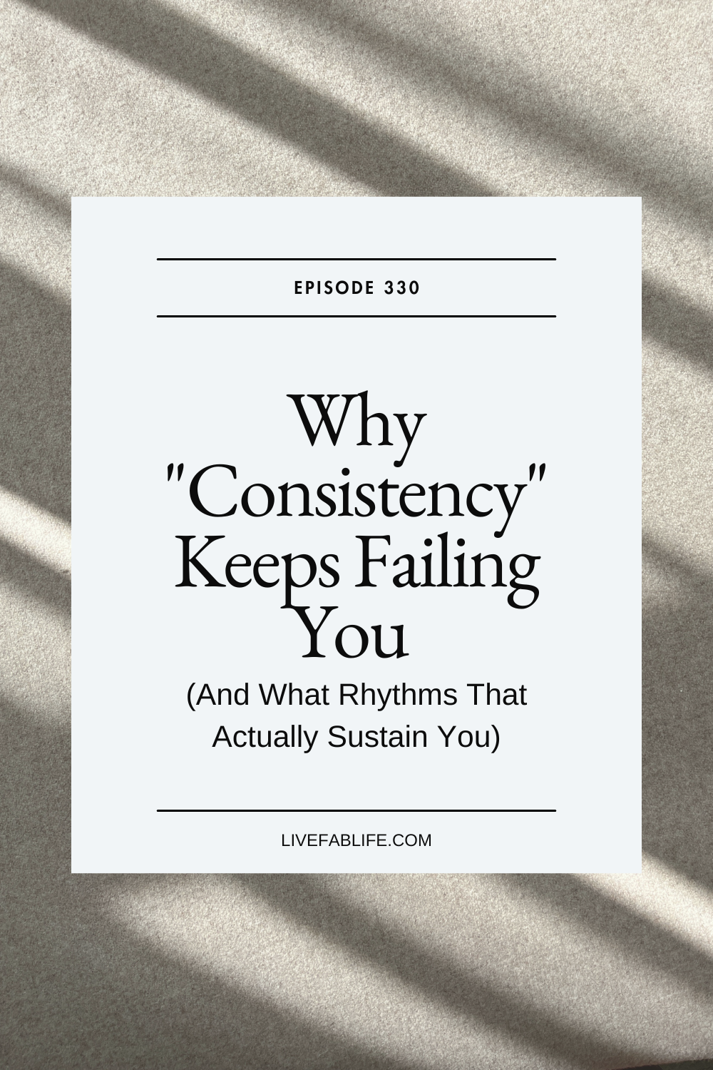The Live FAB Life Podcast, Episode Episode 330: Why "Consistency" Keeps Failing You (And What Rhythms That Actually Sustain You)