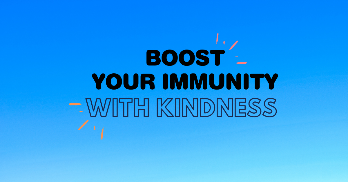 Boost Your Immunity with Kindness