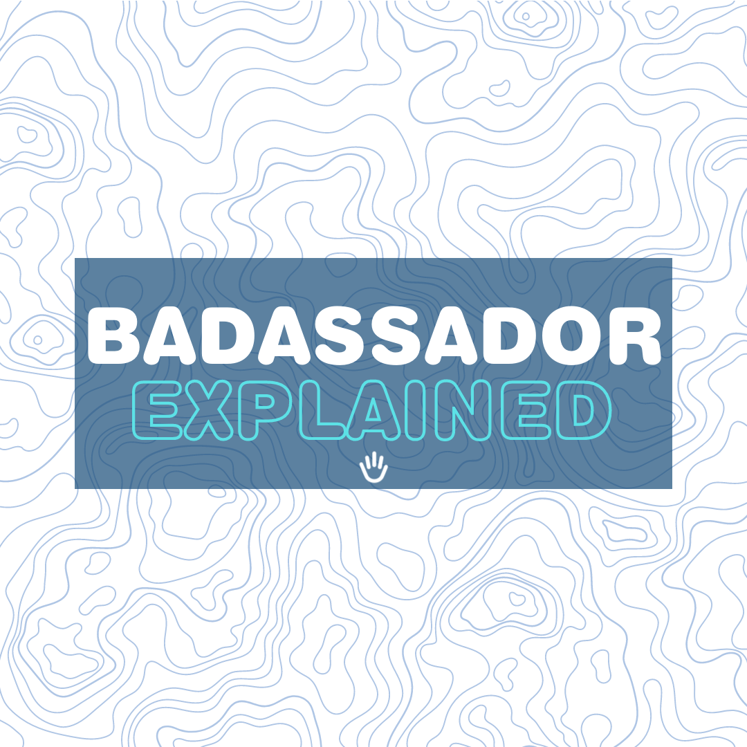 BADASSadors Explained