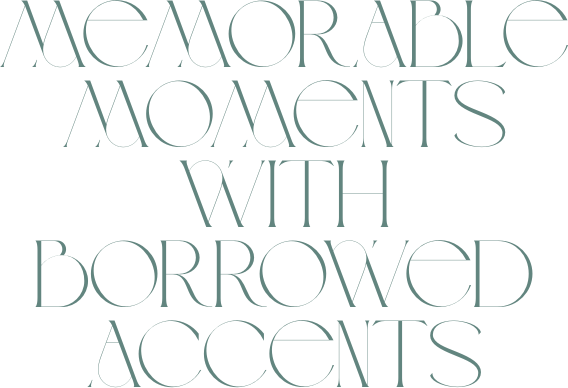 Text image with the quote "Memorable moments with borrowed accents" in elegant, thin font.