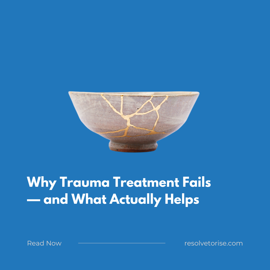 Why Trauma Treatment Fails — and What Actually Helps