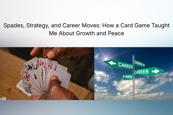 Spades, Strategy, and Career Moves: How a Card Game Taught Me About Growth and Peace