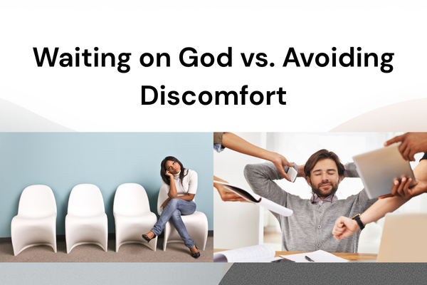 Waiting on God vs. Avoiding Discomfort