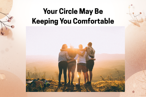Your Circle May Be Keeping You Comfortable: Why Your Professional Network Matters More Than You Think