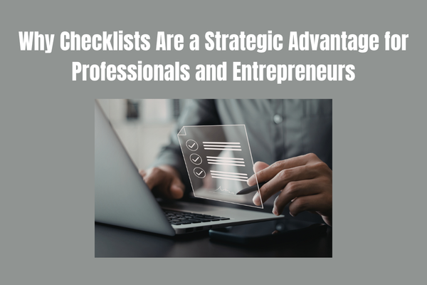 Why Checklists Are a Strategic Advantage for Professionals and Entrepreneurs